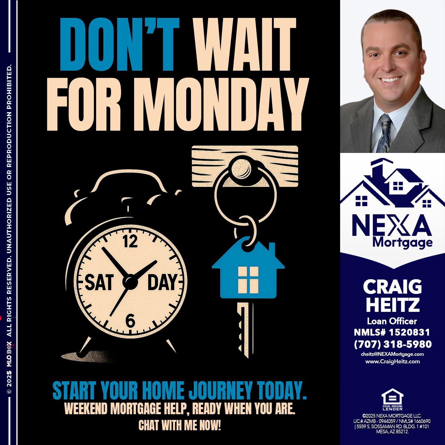 DONT WAIT FOR MONDAY - Craig Heitz -Loan Officer